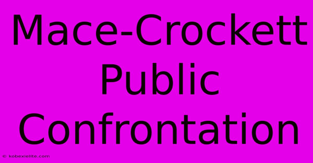 Mace-Crockett Public Confrontation