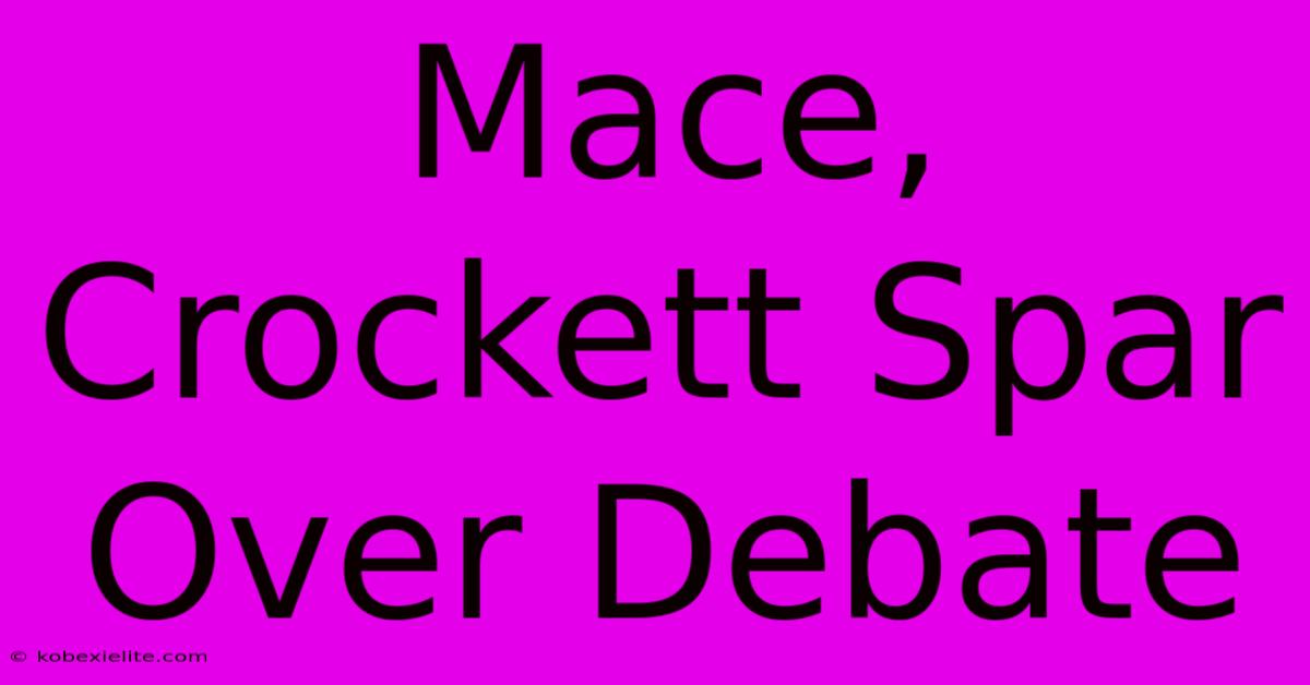 Mace, Crockett Spar Over Debate