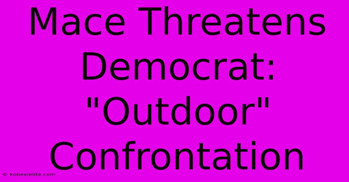 Mace Threatens Democrat: 