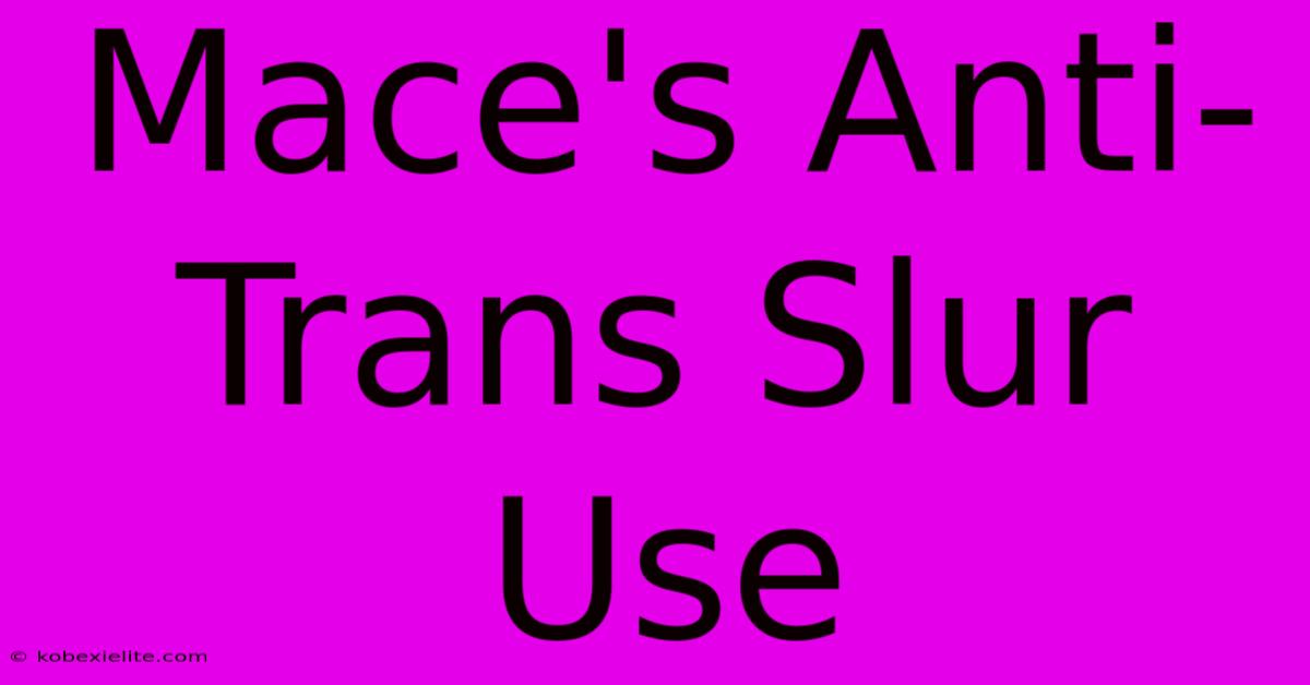 Mace's Anti-Trans Slur Use