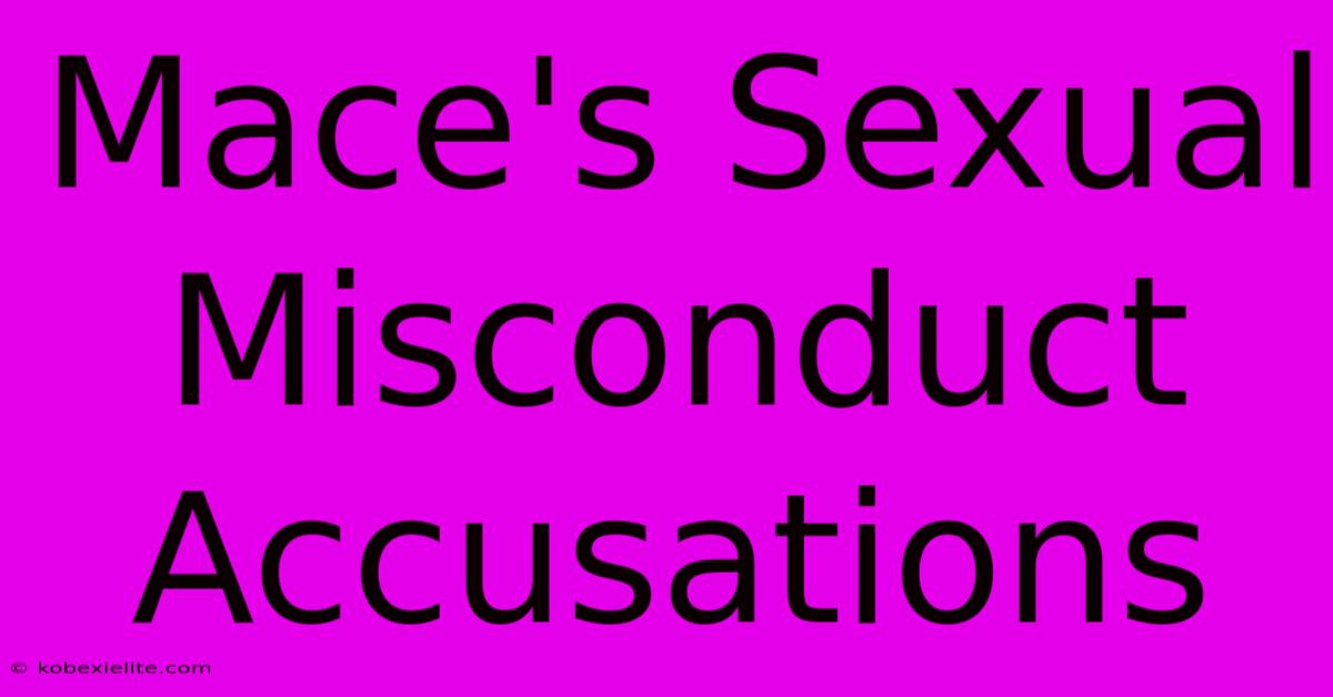 Mace's Sexual Misconduct Accusations