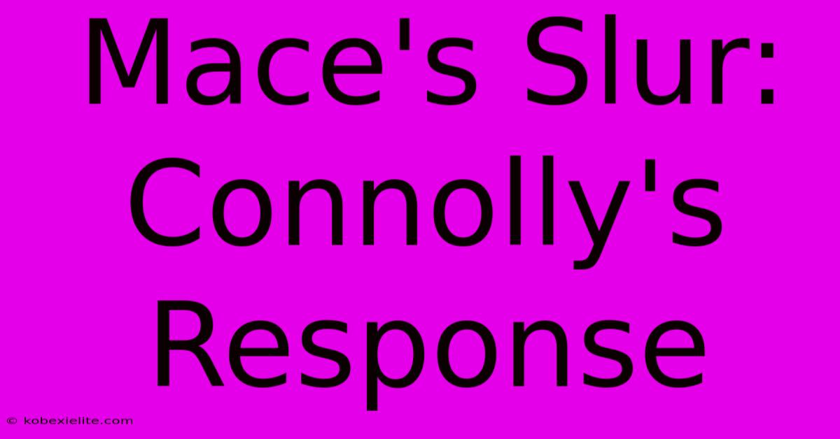 Mace's Slur: Connolly's Response