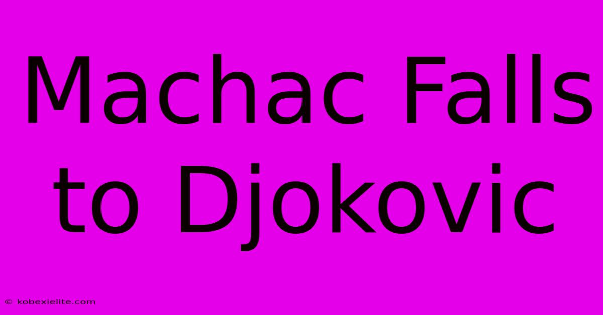 Machac Falls To Djokovic