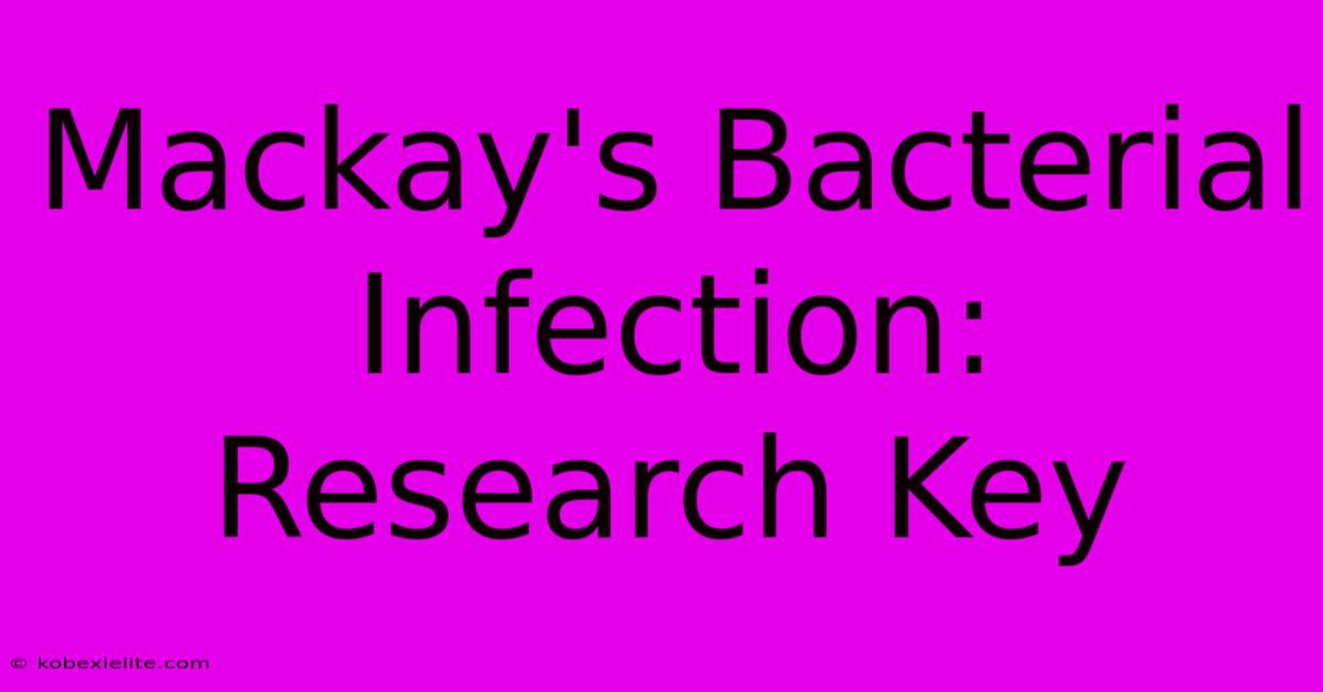 Mackay's Bacterial Infection: Research Key