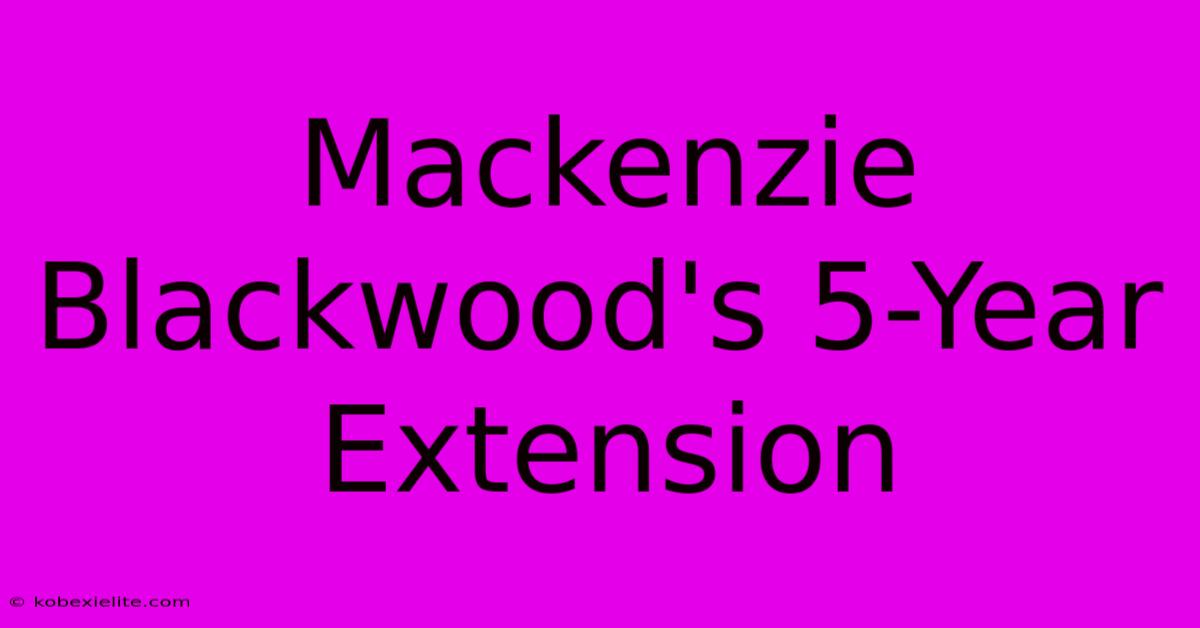 Mackenzie Blackwood's 5-Year Extension