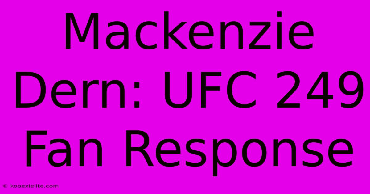 Mackenzie Dern: UFC 249 Fan Response