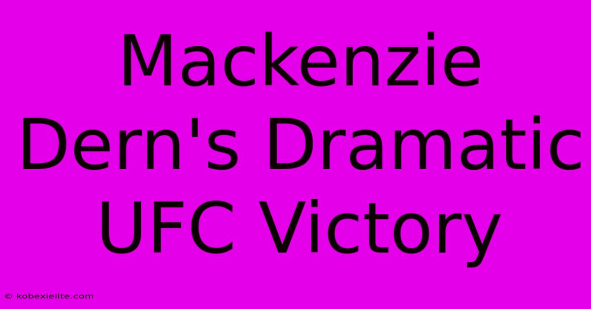 Mackenzie Dern's Dramatic UFC Victory