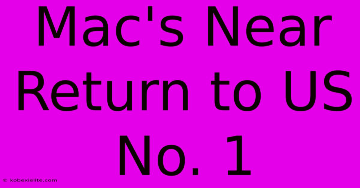 Mac's Near Return To US No. 1