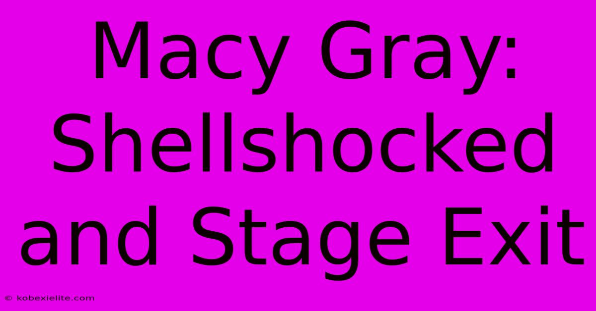 Macy Gray: Shellshocked And Stage Exit