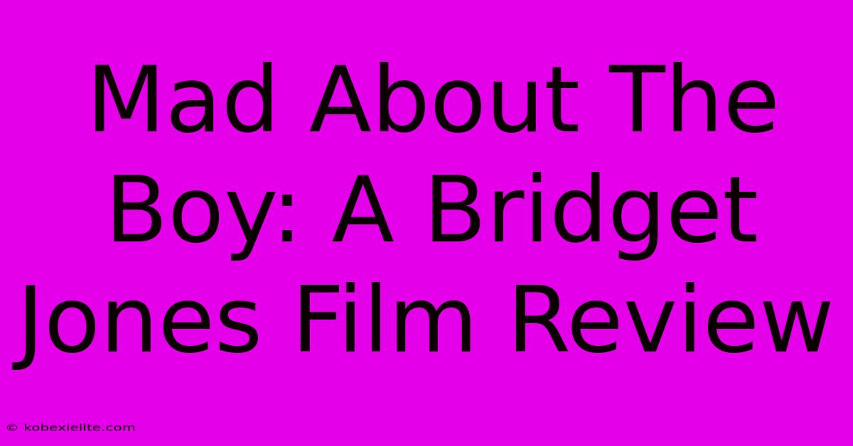 Mad About The Boy: A Bridget Jones Film Review