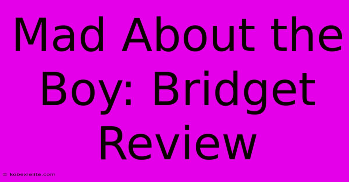 Mad About The Boy: Bridget Review