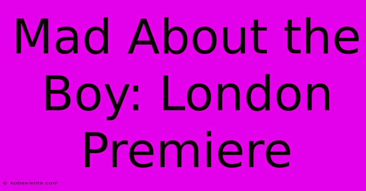 Mad About The Boy: London Premiere