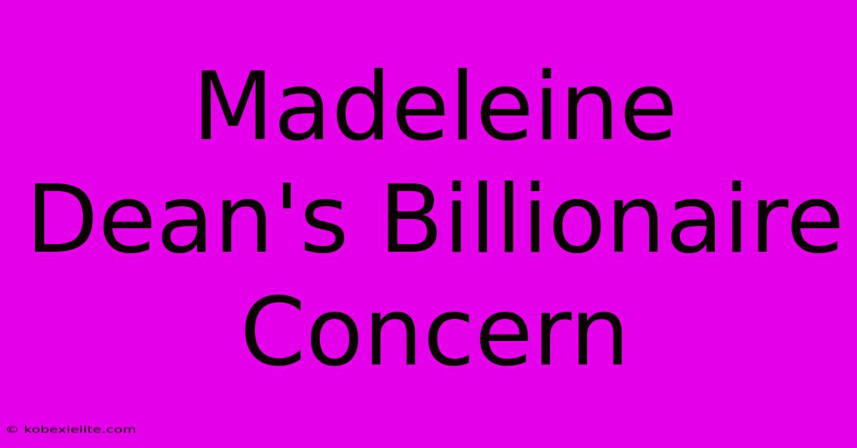 Madeleine Dean's Billionaire Concern