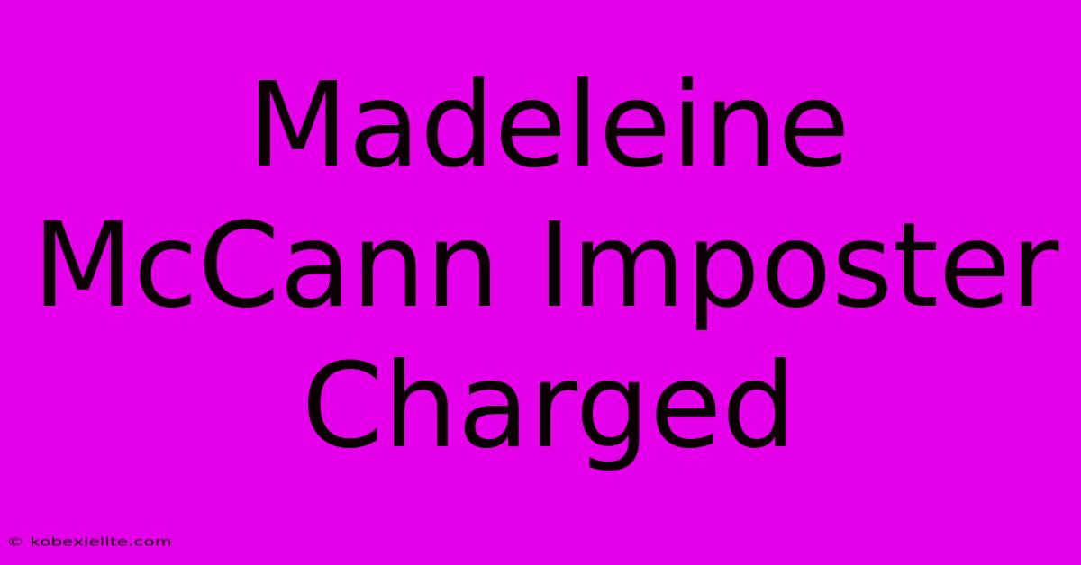 Madeleine McCann Imposter Charged