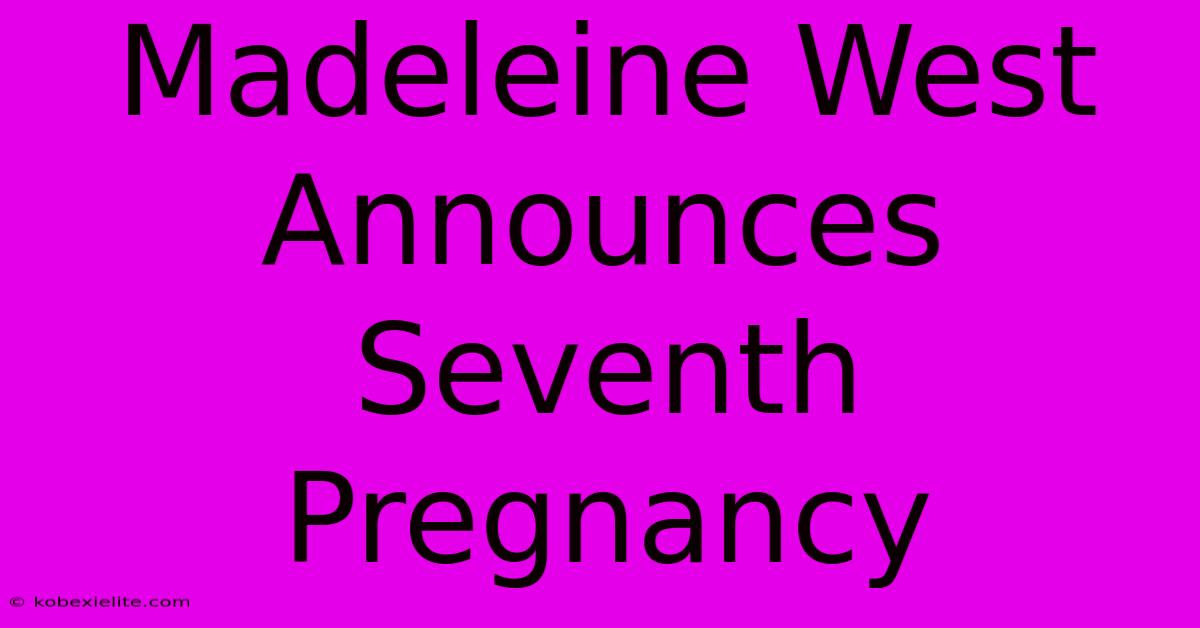 Madeleine West Announces Seventh Pregnancy