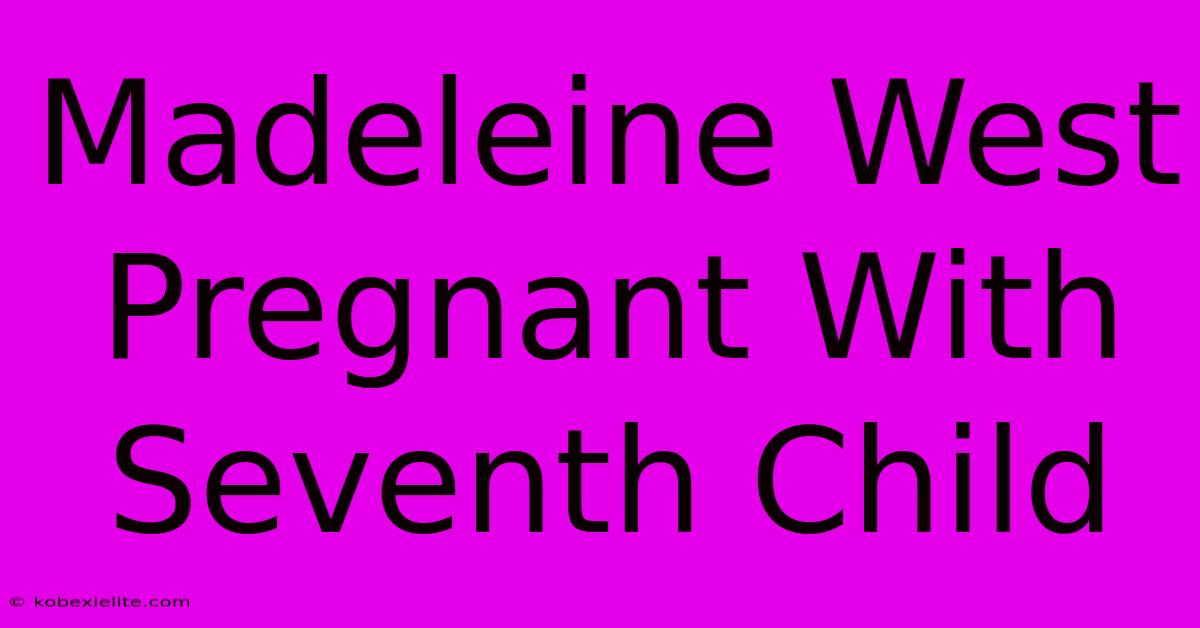 Madeleine West Pregnant With Seventh Child