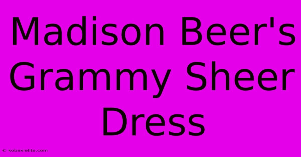 Madison Beer's Grammy Sheer Dress