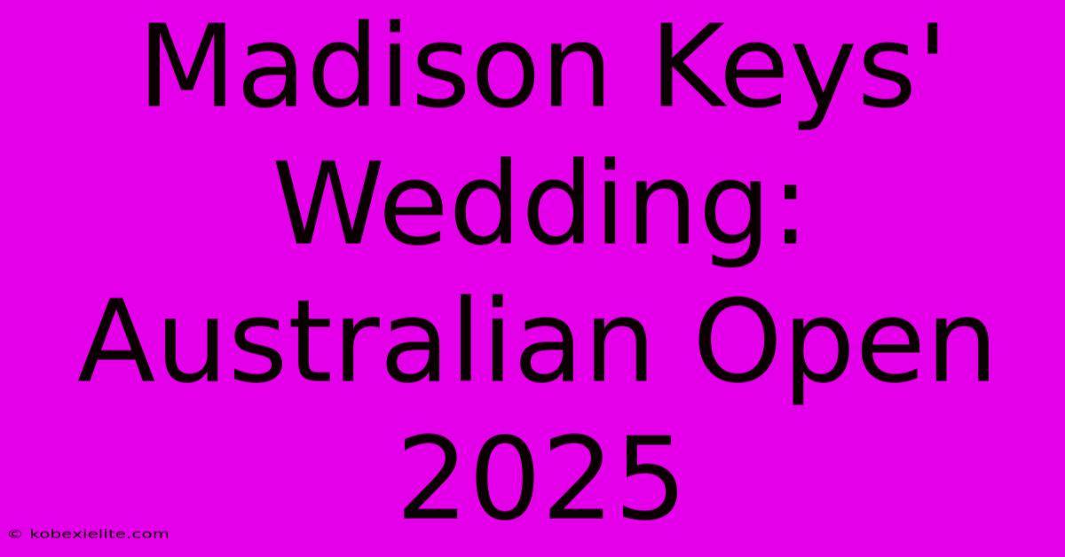 Madison Keys' Wedding: Australian Open 2025