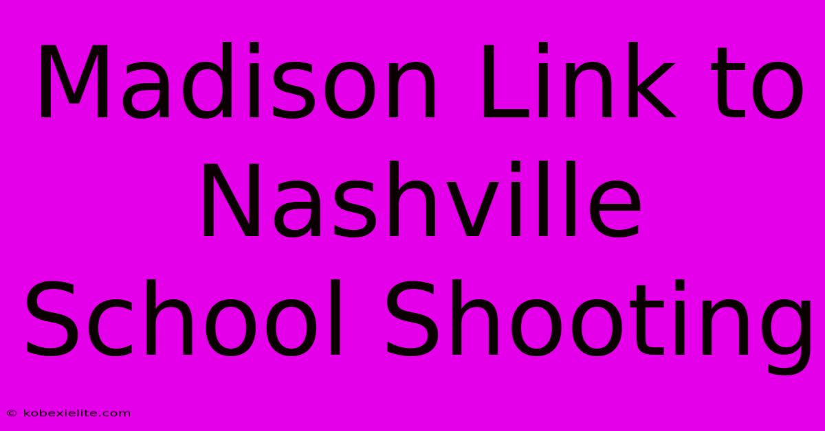 Madison Link To Nashville School Shooting