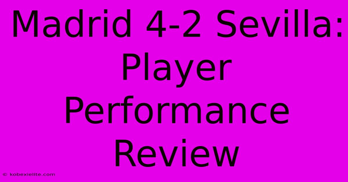 Madrid 4-2 Sevilla: Player Performance Review