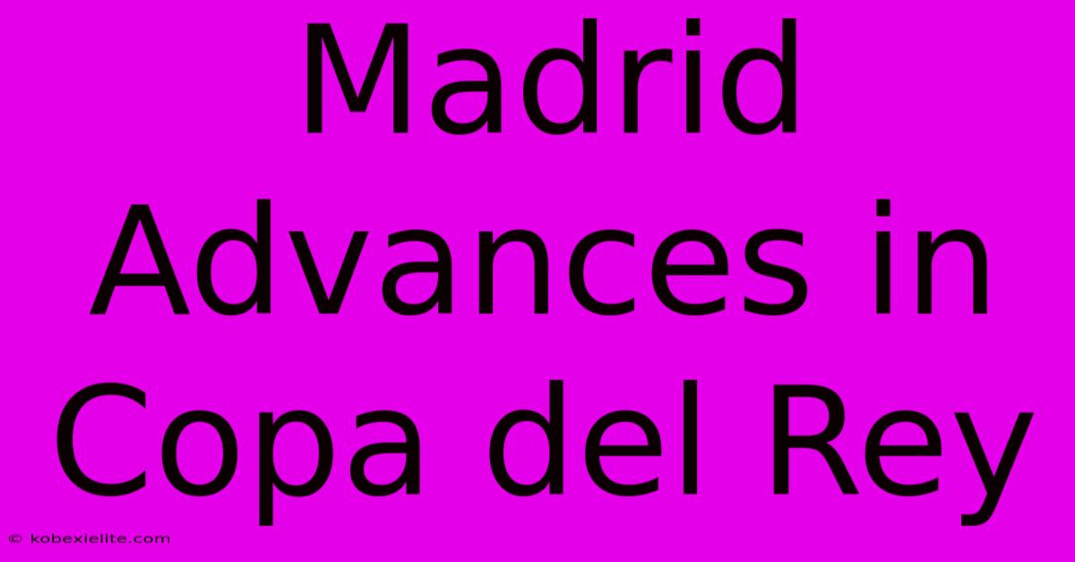 Madrid Advances In Copa Del Rey