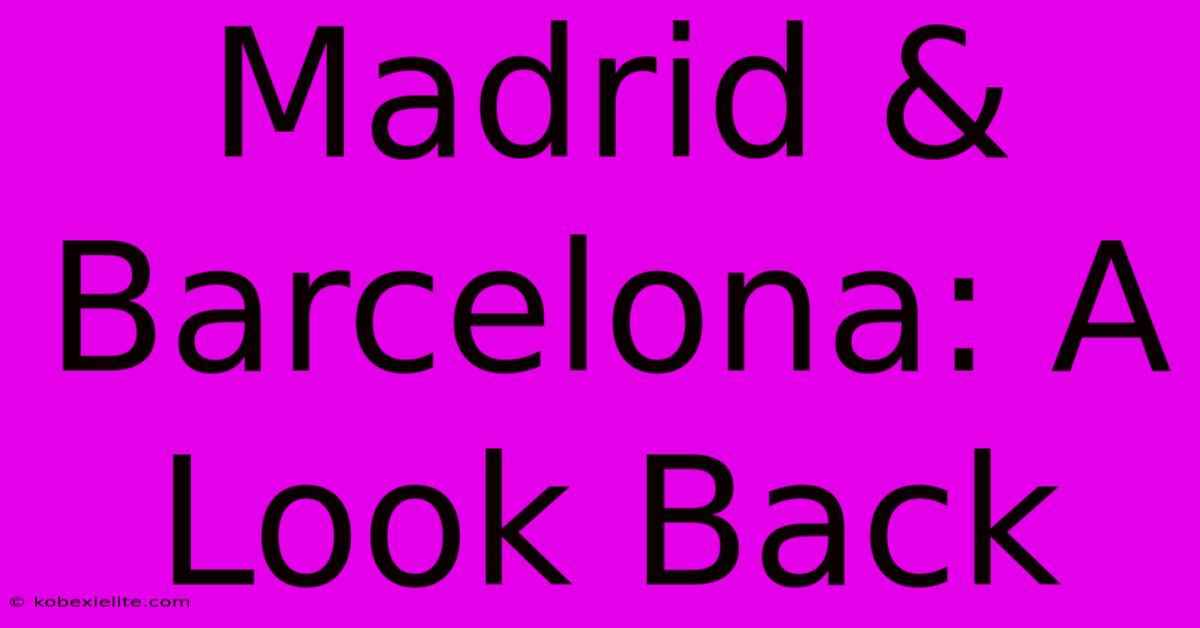 Madrid & Barcelona: A Look Back