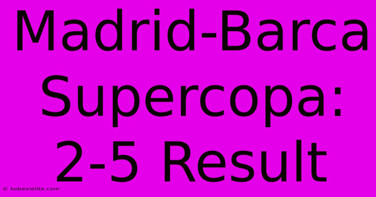 Madrid-Barca Supercopa: 2-5 Result