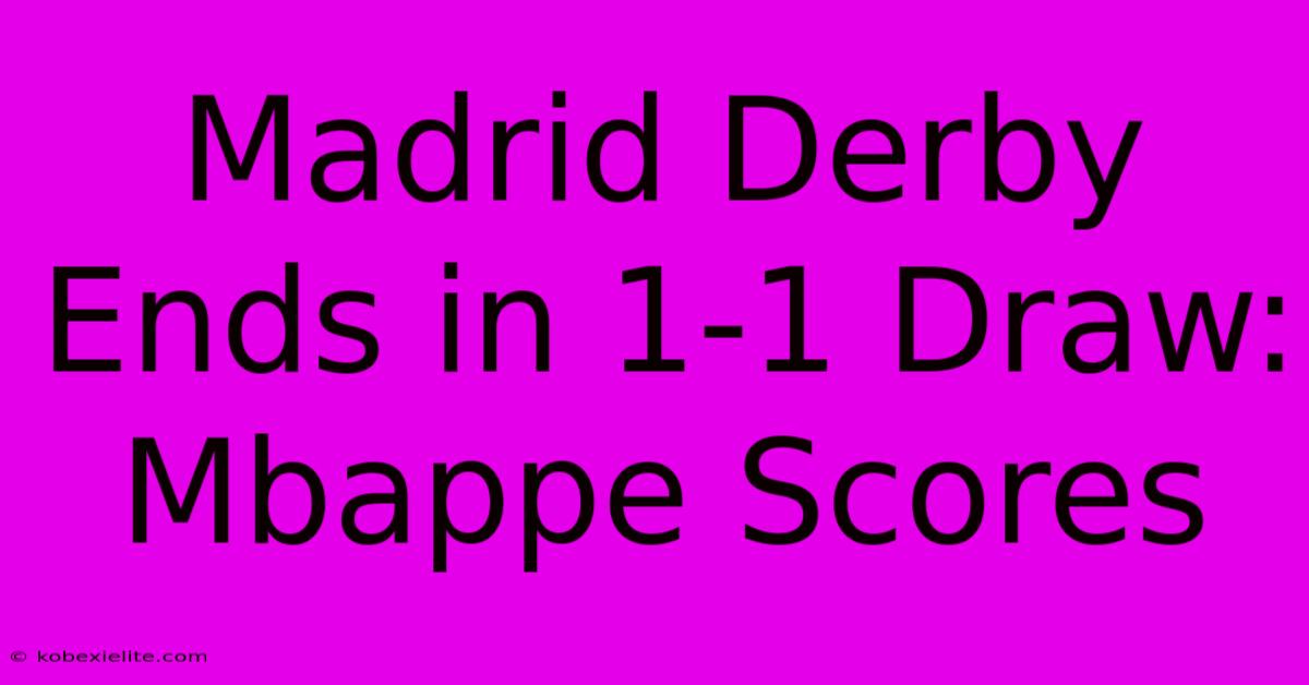 Madrid Derby Ends In 1-1 Draw: Mbappe Scores