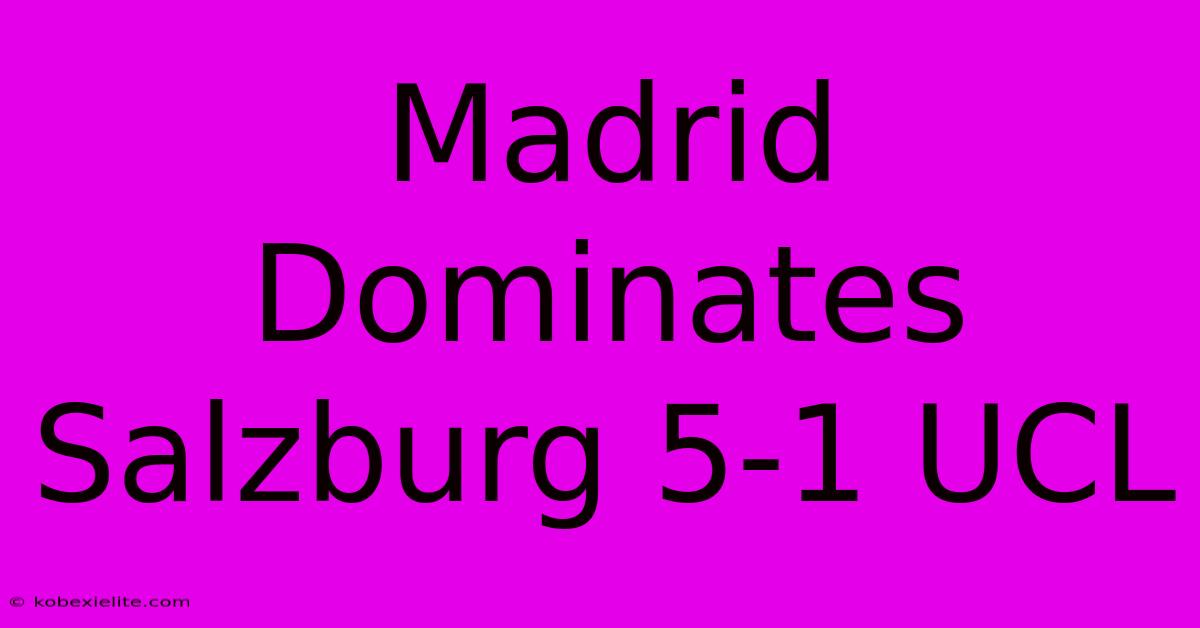 Madrid Dominates Salzburg 5-1 UCL