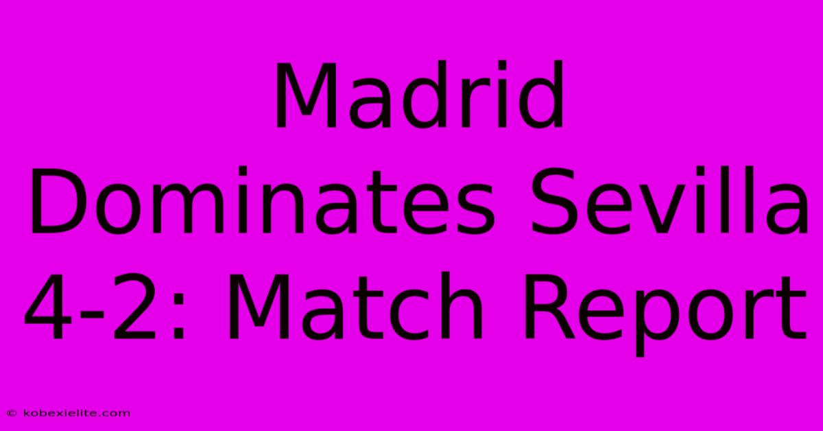 Madrid Dominates Sevilla 4-2: Match Report