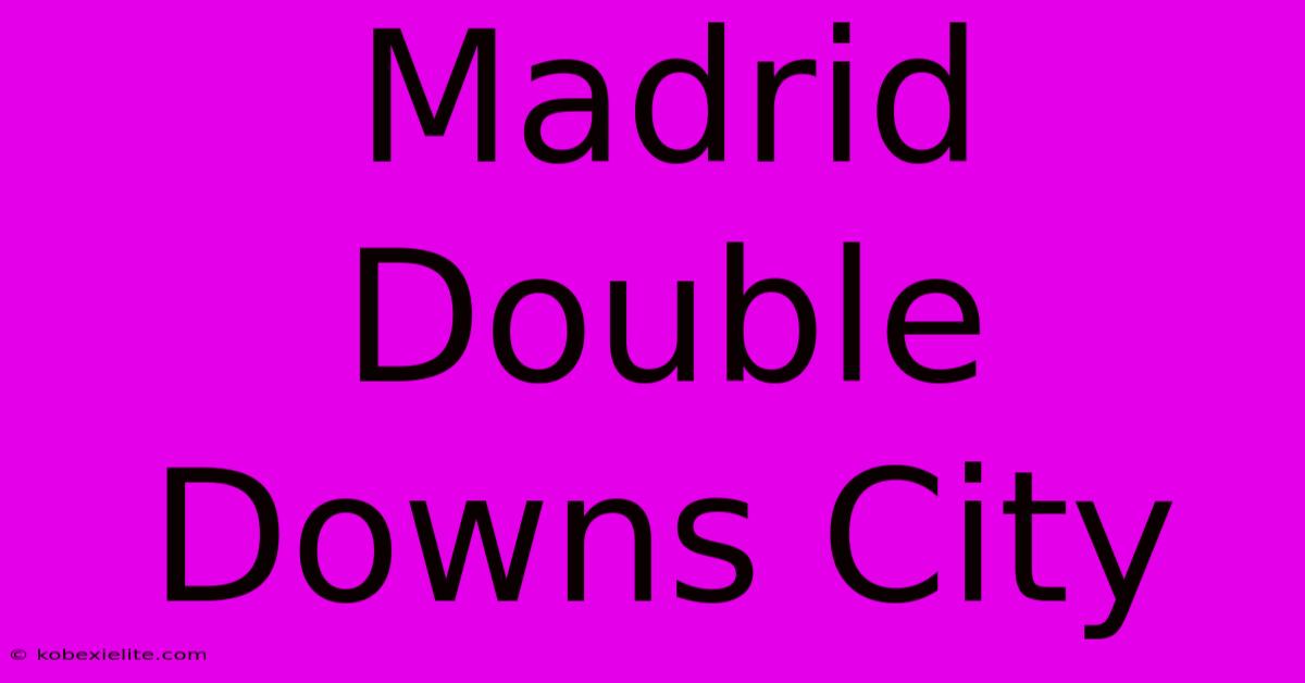 Madrid Double Downs City