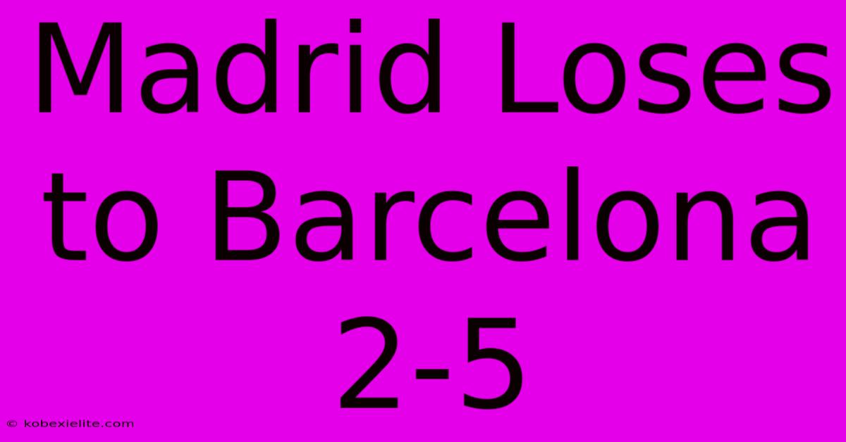 Madrid Loses To Barcelona 2-5