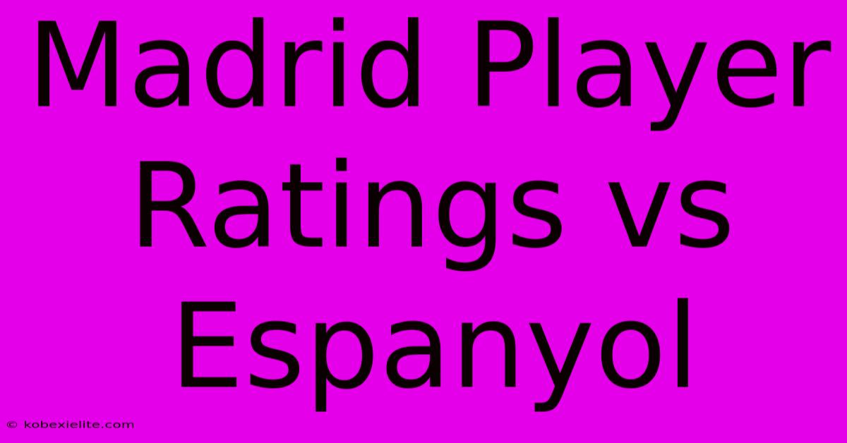 Madrid Player Ratings Vs Espanyol