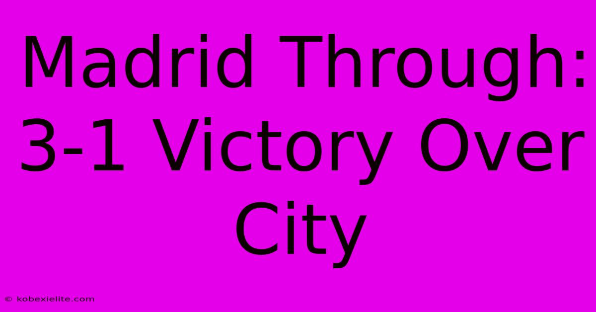 Madrid Through: 3-1 Victory Over City