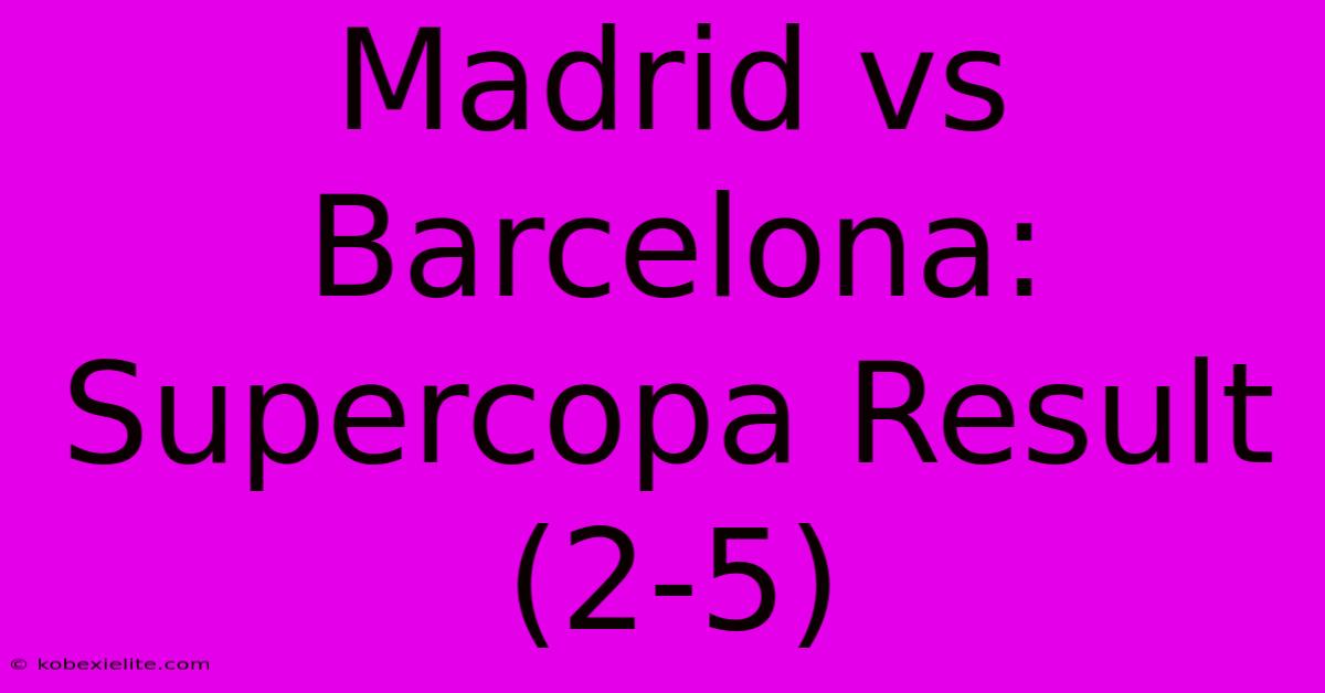 Madrid Vs Barcelona: Supercopa Result (2-5)