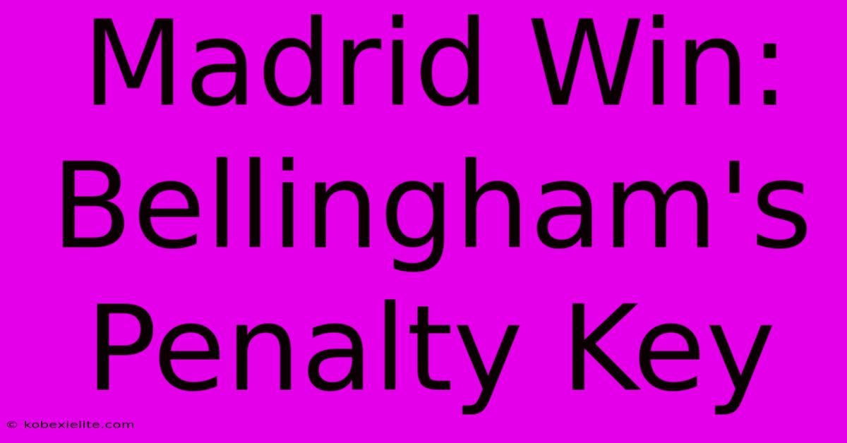 Madrid Win: Bellingham's Penalty Key