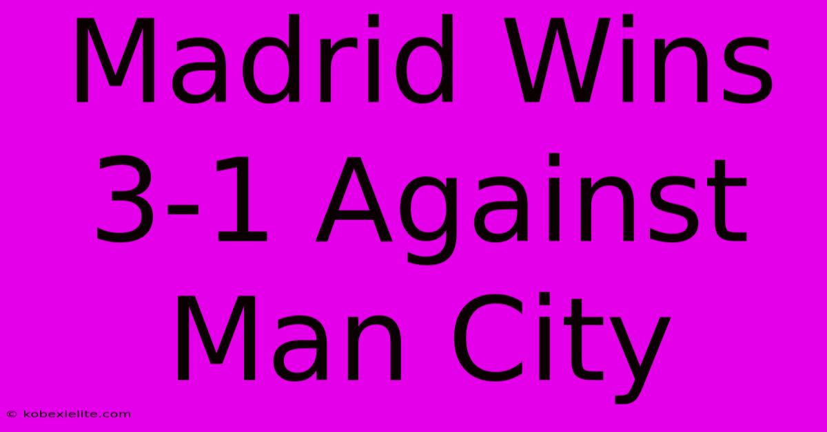 Madrid Wins 3-1 Against Man City