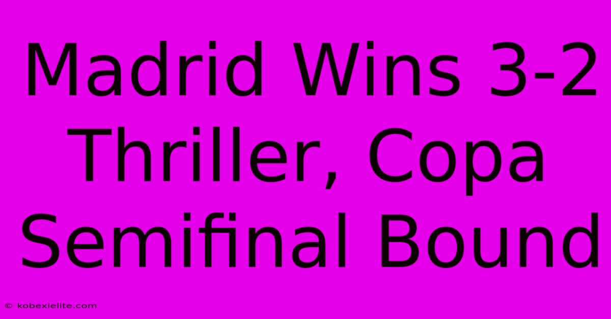 Madrid Wins 3-2 Thriller, Copa Semifinal Bound