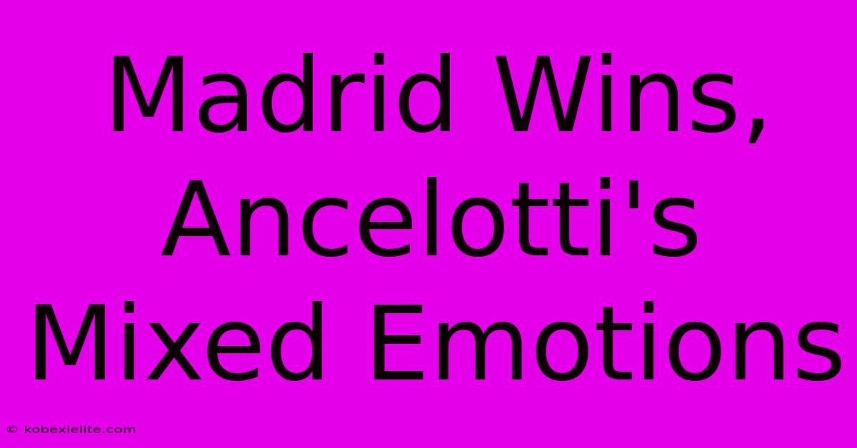 Madrid Wins, Ancelotti's Mixed Emotions