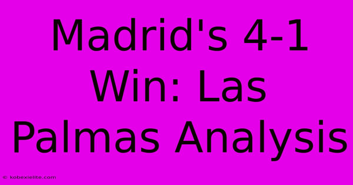 Madrid's 4-1 Win: Las Palmas Analysis