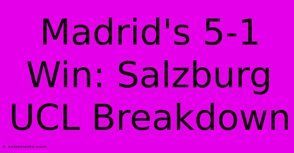 Madrid's 5-1 Win: Salzburg UCL Breakdown