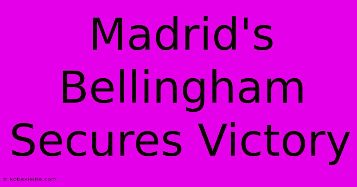 Madrid's Bellingham Secures Victory