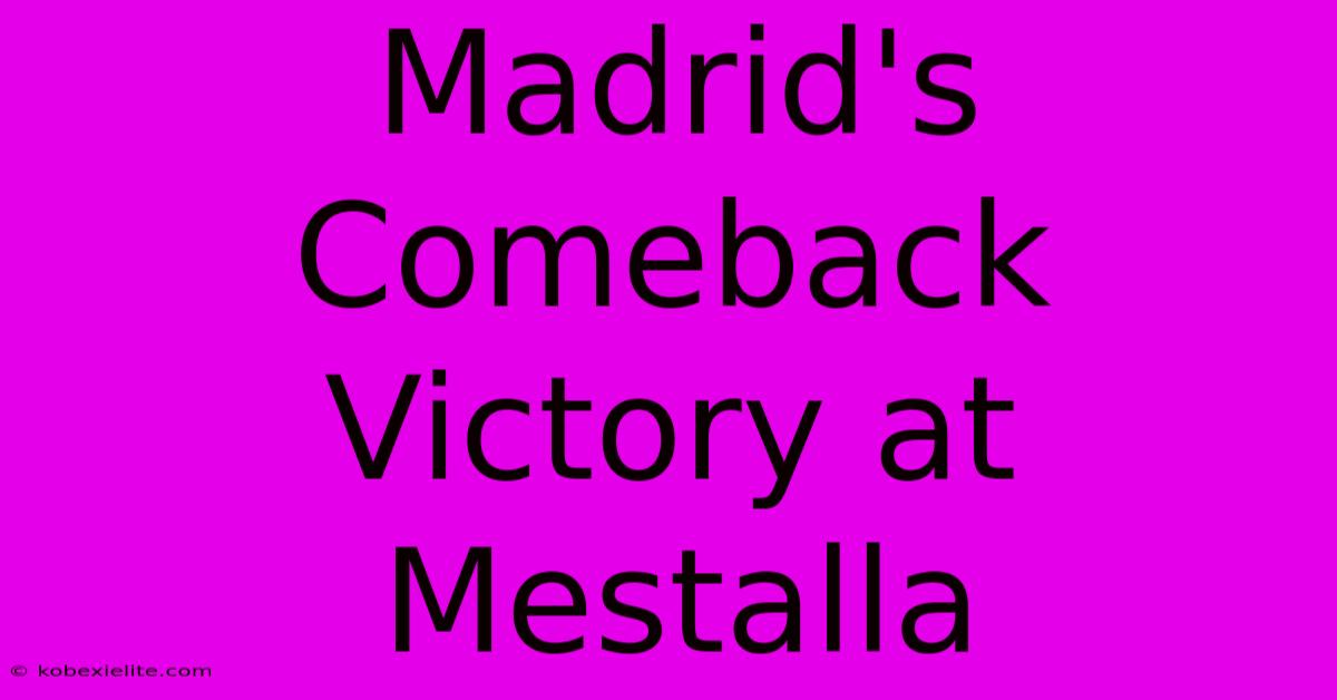 Madrid's Comeback Victory At Mestalla