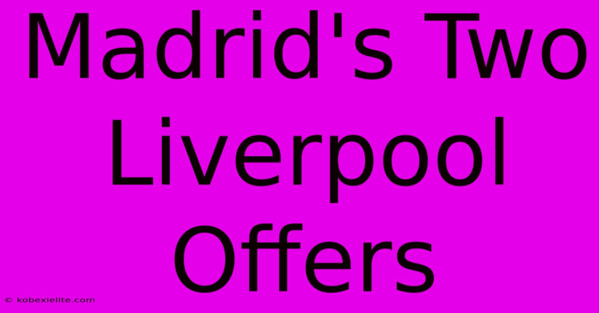 Madrid's Two Liverpool Offers