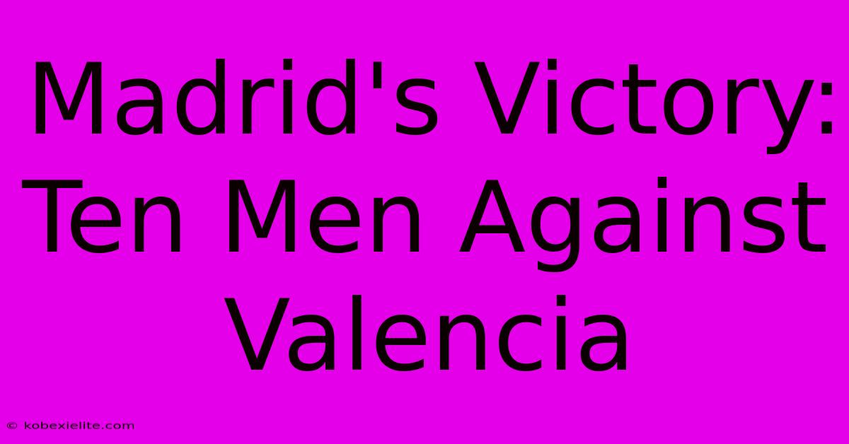 Madrid's Victory: Ten Men Against Valencia