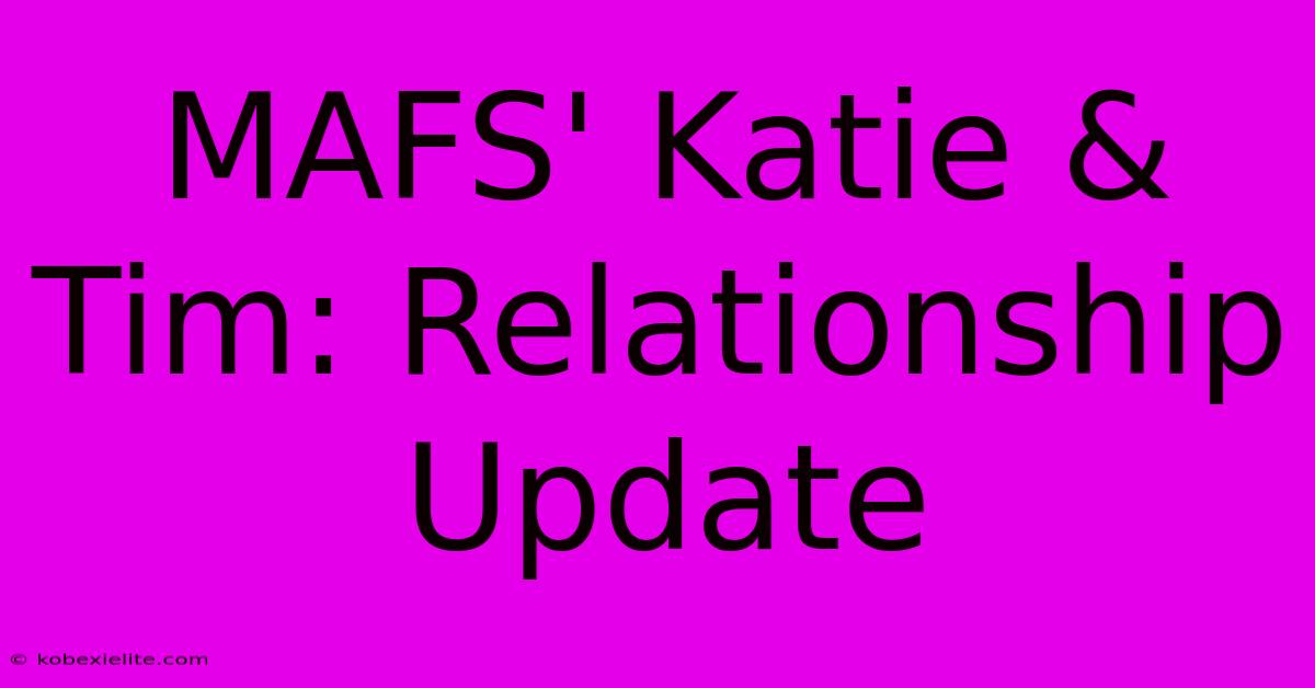 MAFS' Katie & Tim: Relationship Update