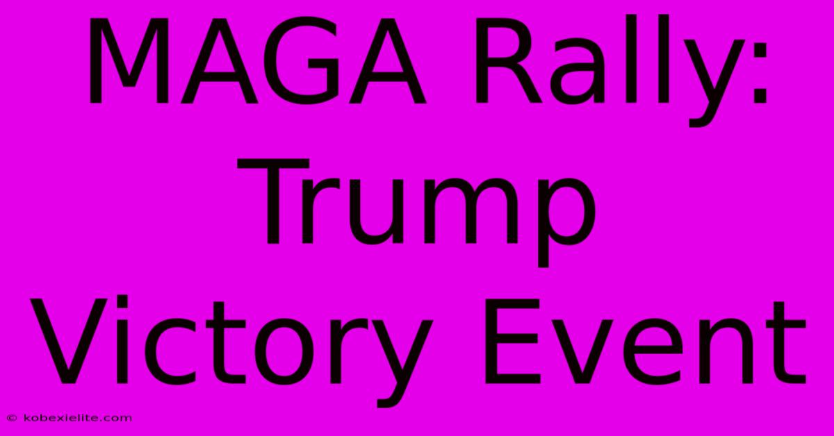 MAGA Rally: Trump Victory Event