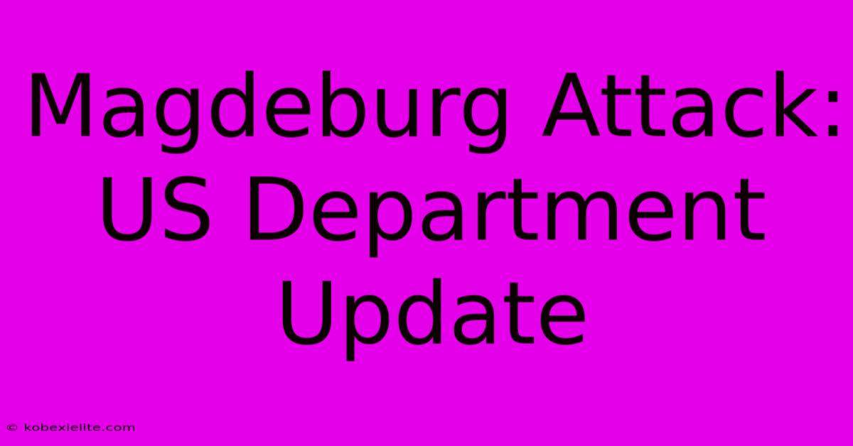 Magdeburg Attack: US Department Update