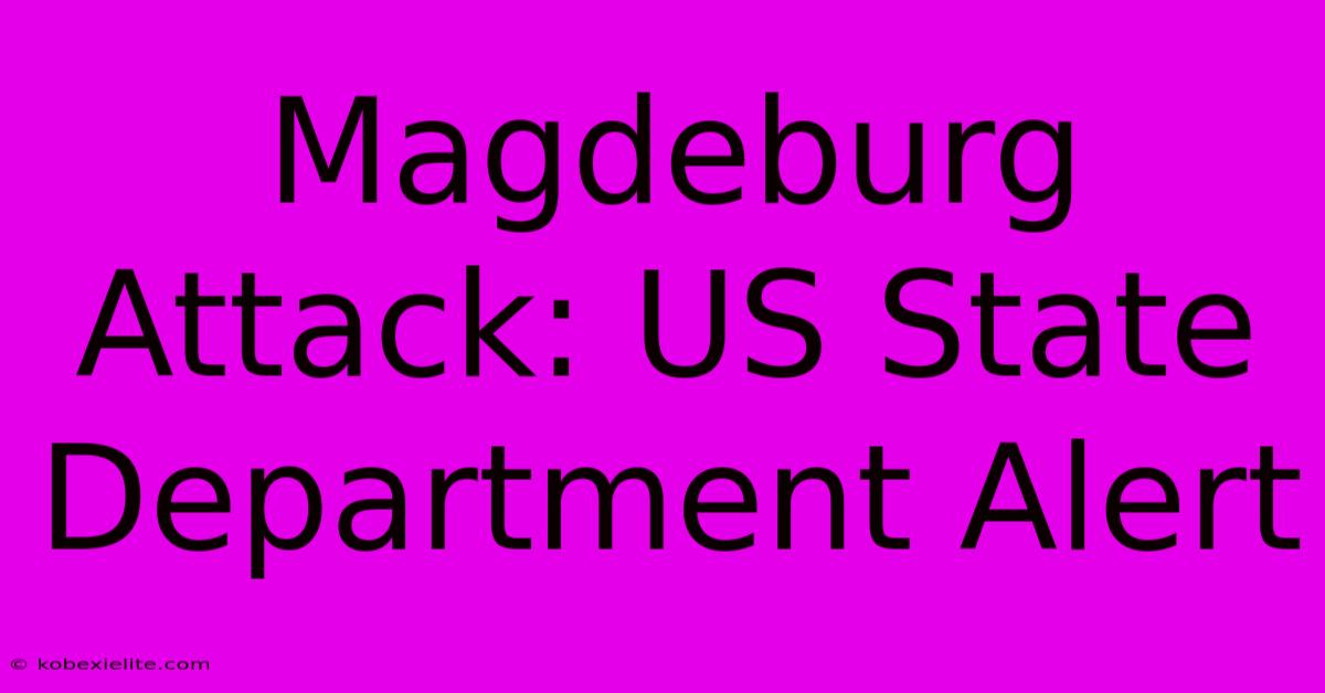 Magdeburg Attack: US State Department Alert