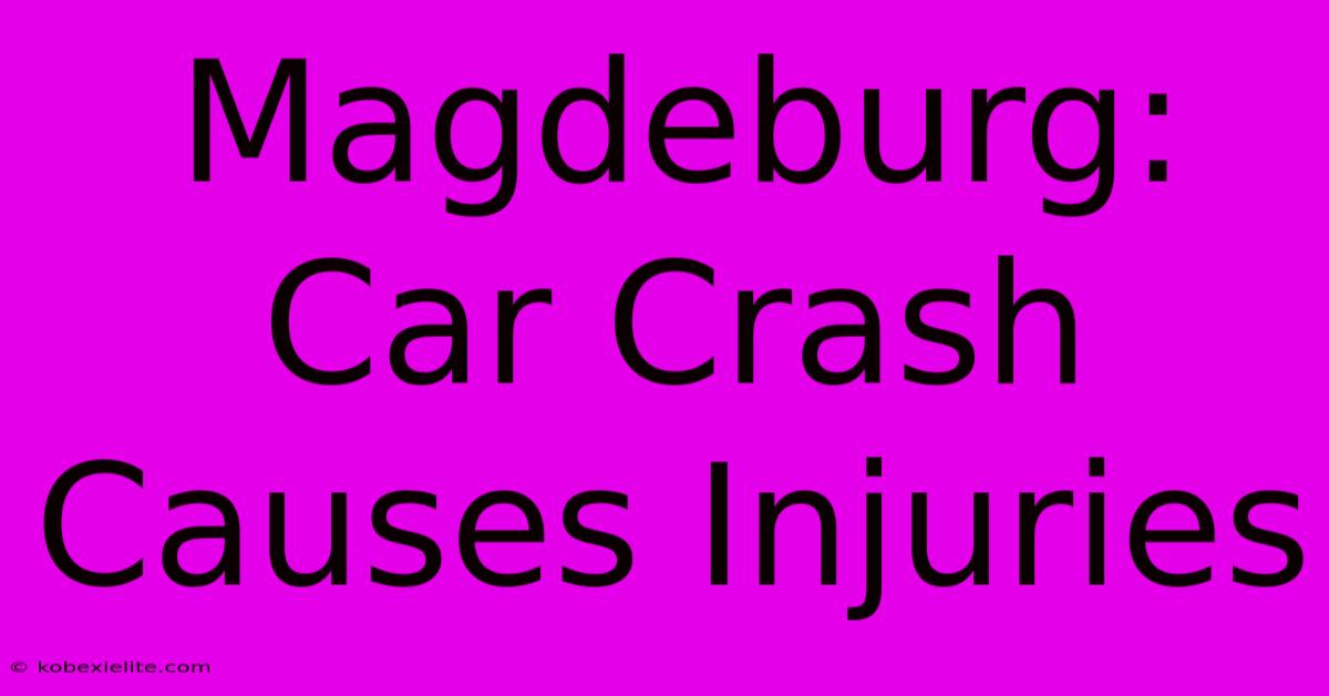 Magdeburg: Car Crash Causes Injuries